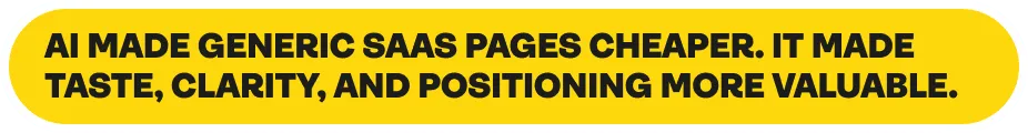 AI made generic SaaS pages cheaper. It made taste, clarity, and positioning more valuable.